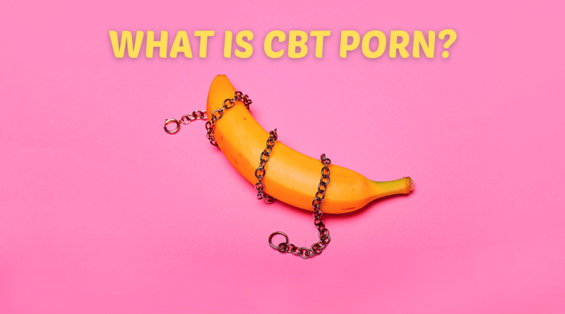 WHAT IS CBT PORN?