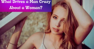What Drives a Man Crazy About a Woman